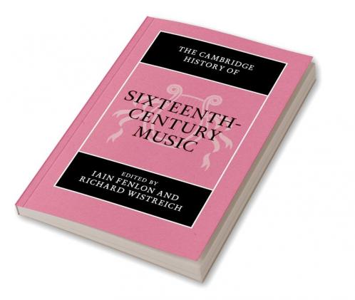 The Cambridge History of Sixteenth-Century Music