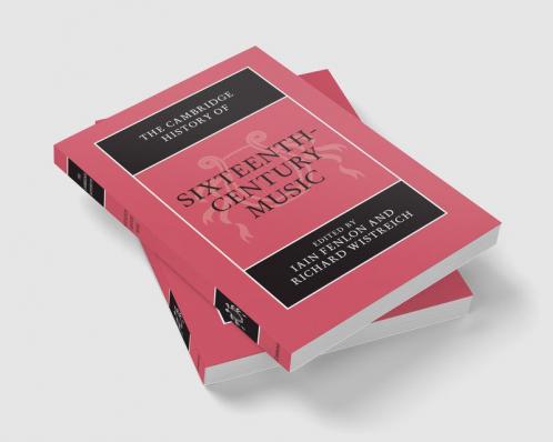 The Cambridge History of Sixteenth-Century Music