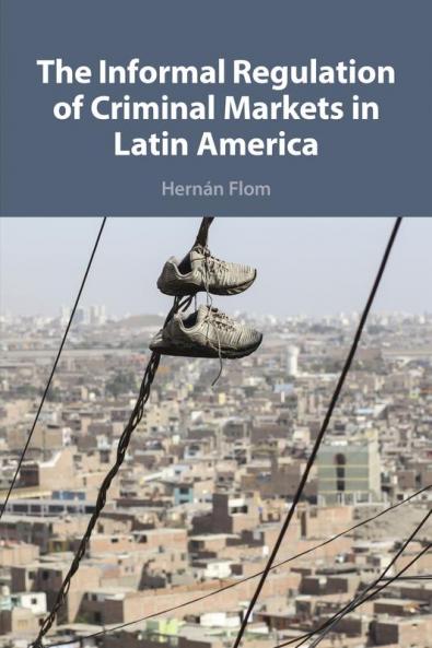 The Informal Regulation of Criminal Markets in Latin America