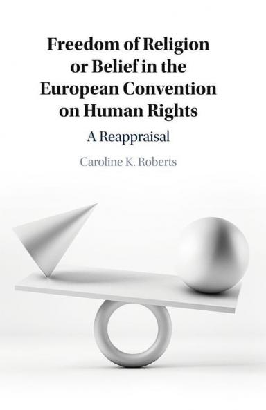 Freedom of Religion or Belief in the European Convention on Human Rights