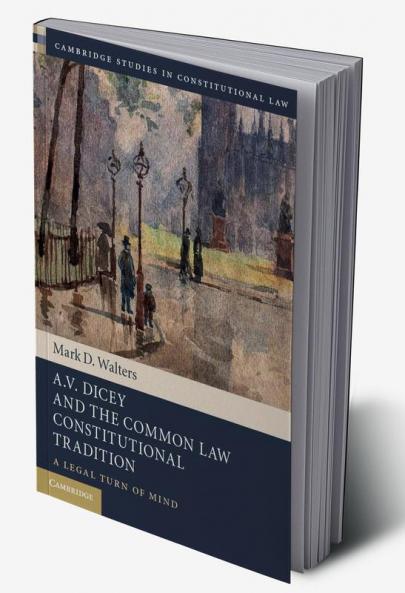 A.V. Dicey and the Common Law Constitutional Tradition