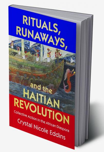 Rituals Runaways and the Haitian Revolution