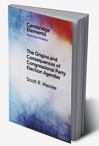 The Origins and Consequences of Congressional Party Election Agendas