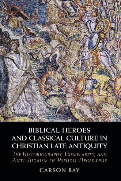 Biblical Heroes and Classical Culture in Christian Late Antiquity