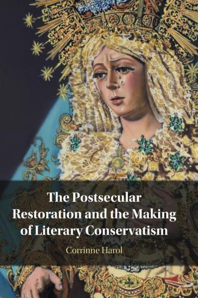 The Postsecular Restoration and the Making of Literary Conservatism