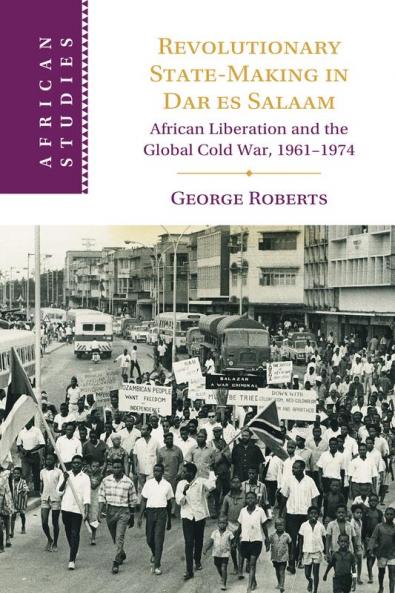 Revolutionary State-Making in Dar es Salaam