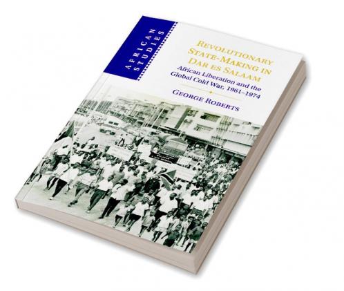 Revolutionary State-Making in Dar es Salaam