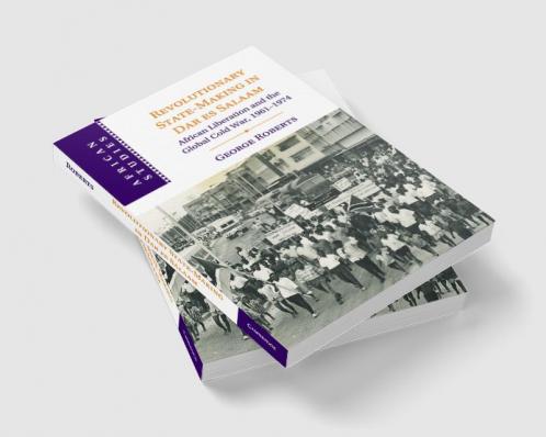 Revolutionary State-Making in Dar es Salaam