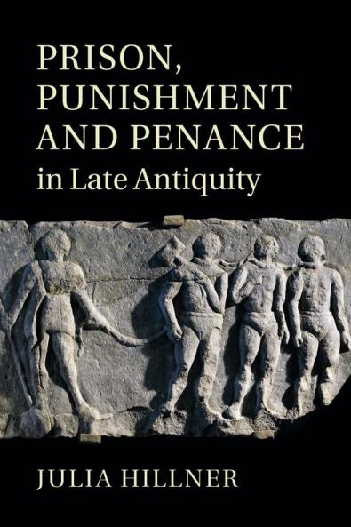 Prison Punishment and Penance in Late Antiquity