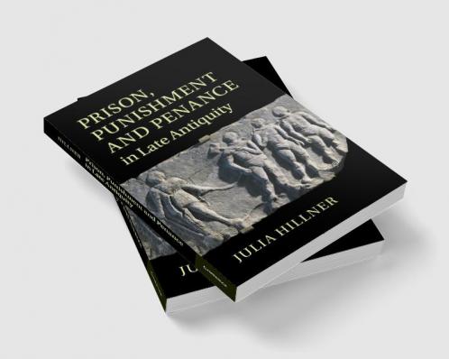 Prison Punishment and Penance in Late Antiquity