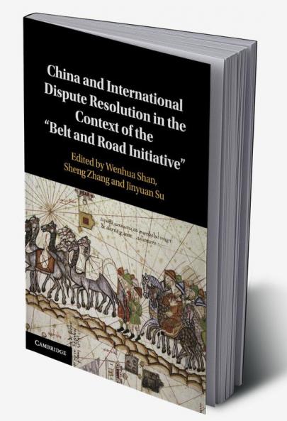 China and International Dispute Resolution in the Context of the 'Belt and Road Initiative'