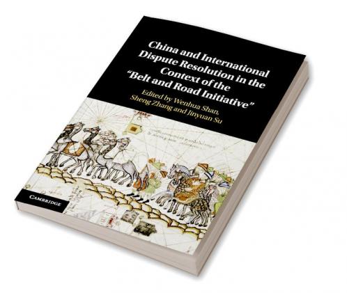 China and International Dispute Resolution in the Context of the 'Belt and Road Initiative'
