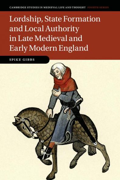 Lordship State Formation and Local Authority in Late Medieval and Early Modern England