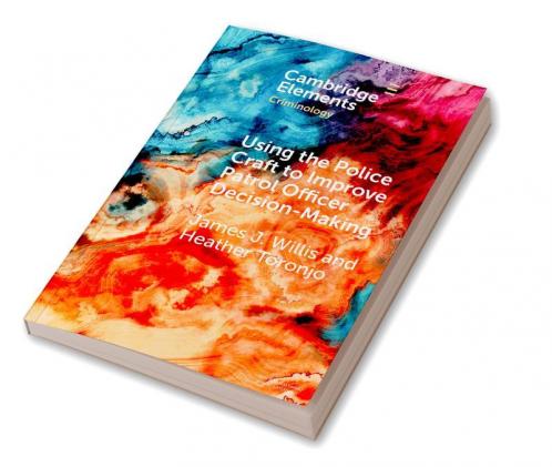 Using the Police Craft to Improve Patrol Officer Decision-Making