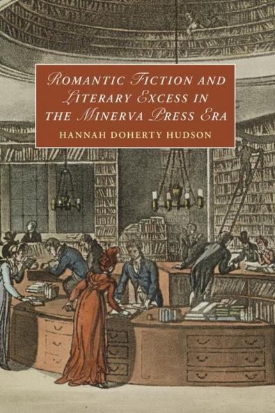 Romantic Fiction and Literary Excess in the Minerva Press Era