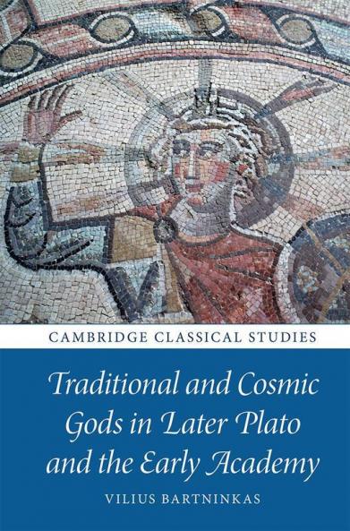 Traditional and Cosmic Gods in Later Plato and the Early Academy