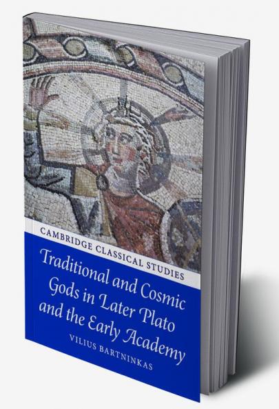 Traditional and Cosmic Gods in Later Plato and the Early Academy