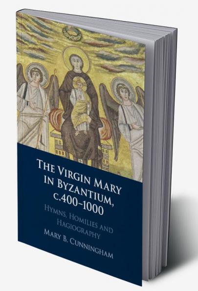 The Virgin Mary in Byzantium c.400-1000