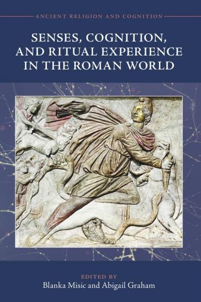 Senses Cognition and Ritual Experience in the Roman World