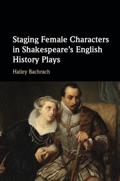Staging Female Characters in Shakespeare's English History Plays