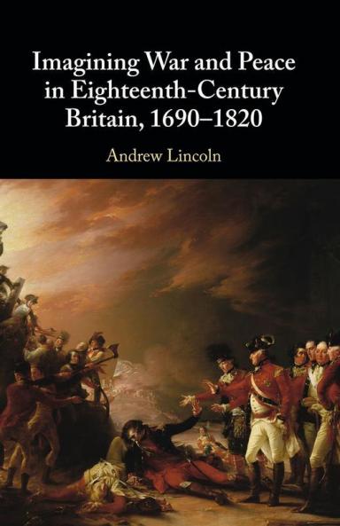 Imagining War and Peace in Eighteenth-Century Britain 1690-1820