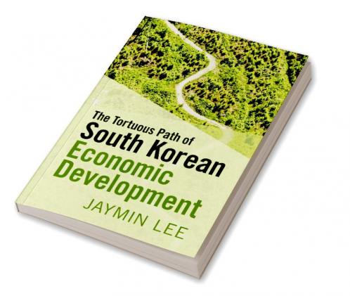 The Tortuous Path of South Korean Economic Development