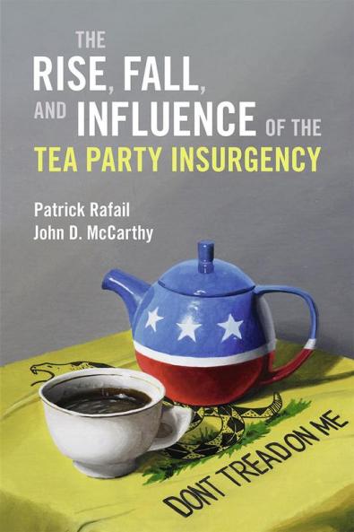 The Rise Fall and Influence of the Tea Party Insurgency
