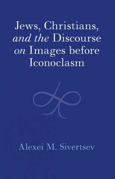 Jews Christians and the Discourse on Images before Iconoclasm
