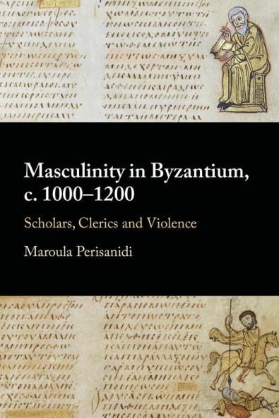 Masculinity in Byzantium c. 1000â€“1200