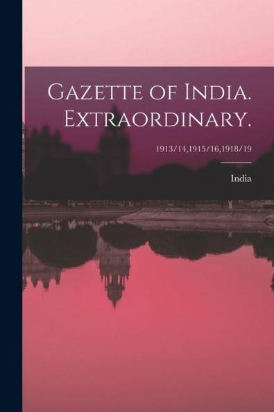 Gazette of India. Extraordinary.; 1913/141915/161918/19