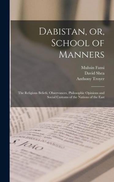 Dabistan or School of Manners [microform]: the Religious Beliefs Observances Philosophic Opinions and Social Customs of the Nations of the East