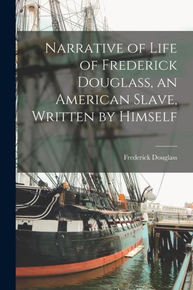 Narrative of Life of Frederick Douglass an American Slave Written by Himself