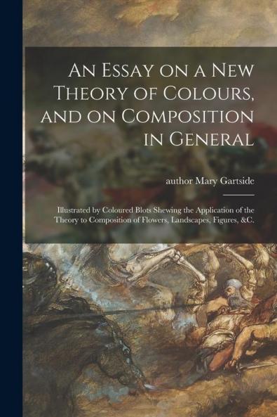 An Essay on a New Theory of Colours and on Composition in General