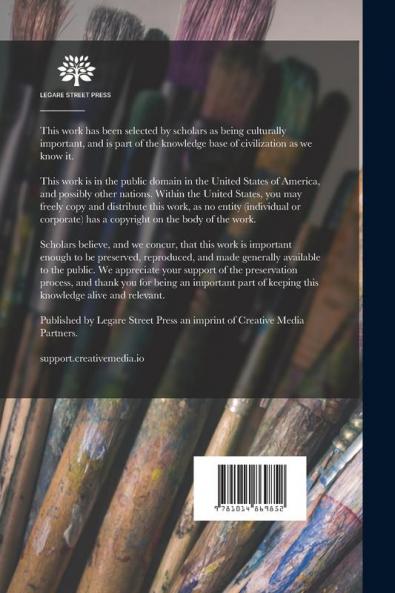 A Handbook for Painters and Art Students on the Character and Use of Colours Their Permanent or Fugitive Qualities and the Vehicles Proper to ... Practice of Painting in Oil and Water Colours