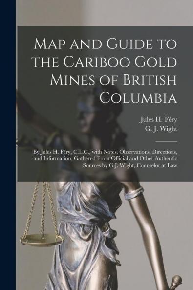 Map and Guide to the Cariboo Gold Mines of British Columbia [microform]