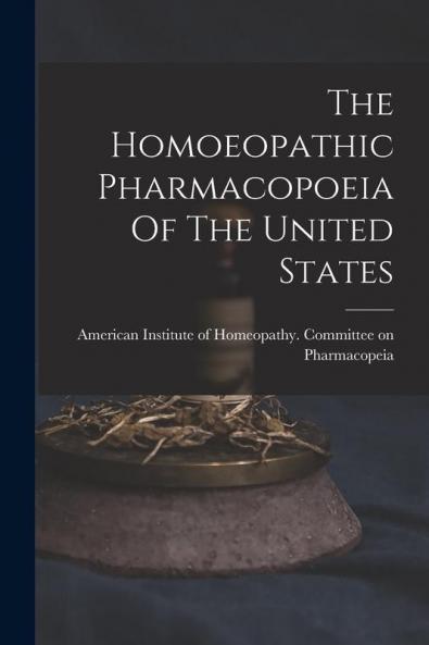 The Homoeopathic Pharmacopoeia Of The United States