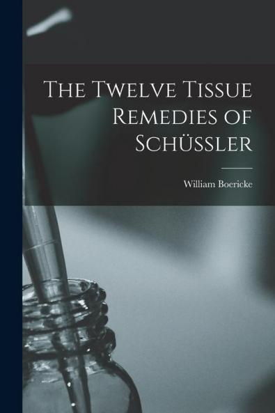 The Twelve Tissue Remedies Of Schüssler