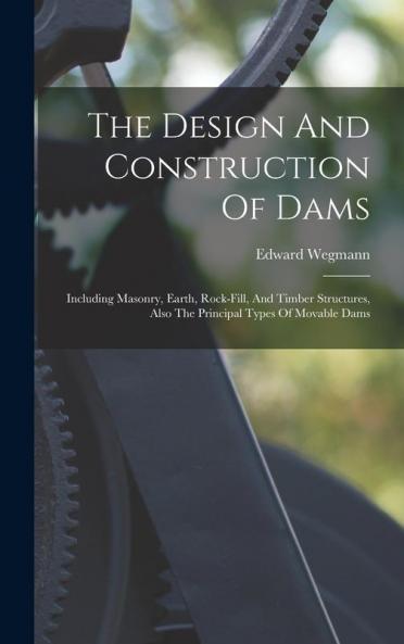The Design And Construction Of Dams