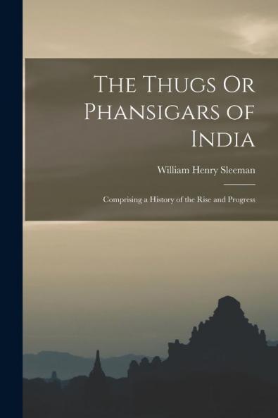 The Thugs Or Phansigars of India