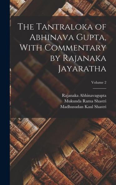 The Tantraloka of Abhinava Gupta With Commentary by Rajanaka Jayaratha; Volume 2