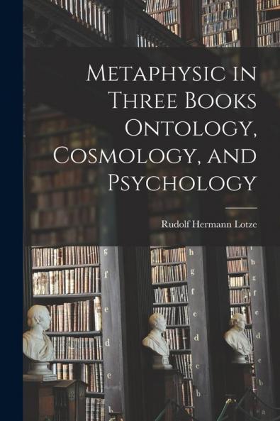 Metaphysic in Three Books Ontology Cosmology and Psychology