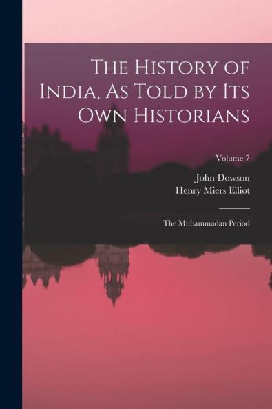The History of India As Told by Its Own Historians