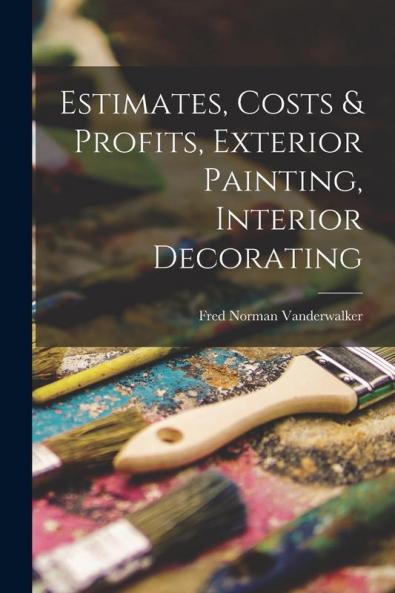 Estimates Costs & Profits Exterior Painting Interior Decorating