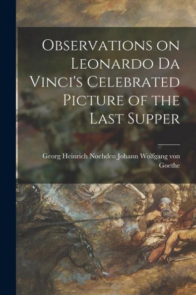 Observations on Leonardo Da Vinci's Celebrated Picture of the Last Supper