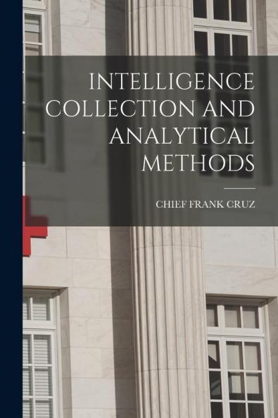 INTELLIGENCE COLLECTION AND ANALYTICAL METHODS