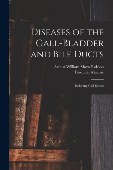 Diseases of the Gall-Bladder and Bile Ducts