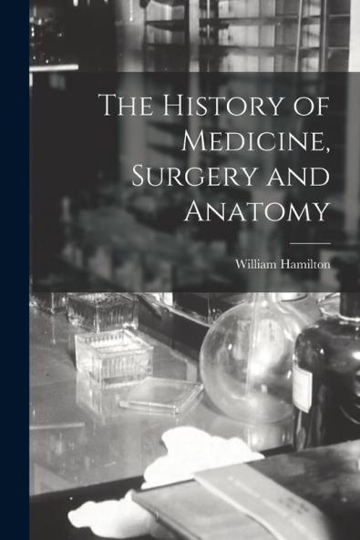 The History of Medicine Surgery and Anatomy