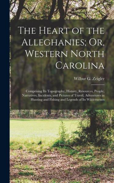 The Heart of the Alleghanies; Or Western North Carolina