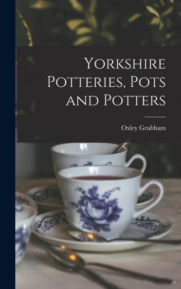 Yorkshire Potteries Pots and Potters