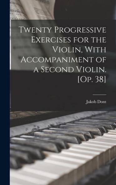 Twenty Progressive Exercises for the Violin With Accompaniment of a Second Violin. [Op. 38]
